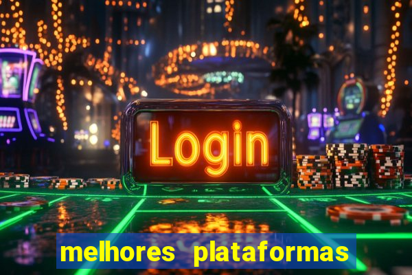 melhores plataformas do tigrinho